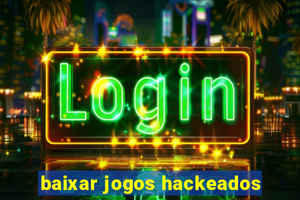 baixar jogos hackeados